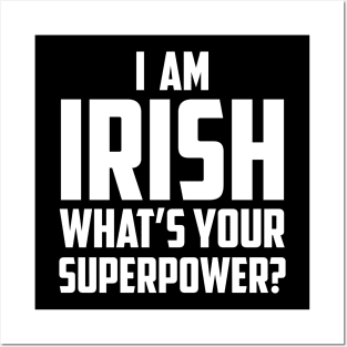 I'm Irish What's Your Superpower White Posters and Art